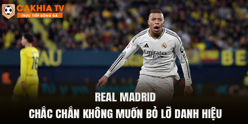 Real Madrid chắc chắn không muốn bỏ lỡ danh hiệu này