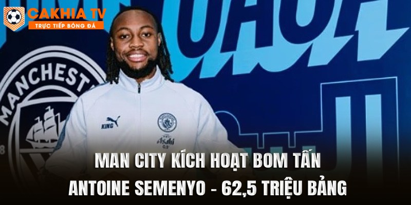 Man City Kích Nổ Bom Tấn Antoine Semenyo