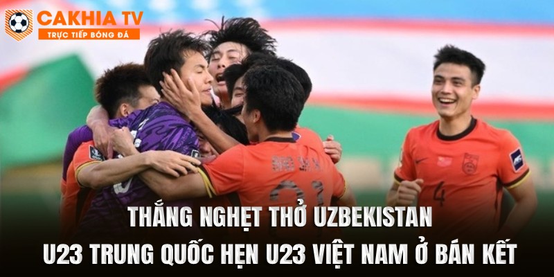 U23 Trung Quốc Hẹn U23 Việt Nam Ở Bán Kết