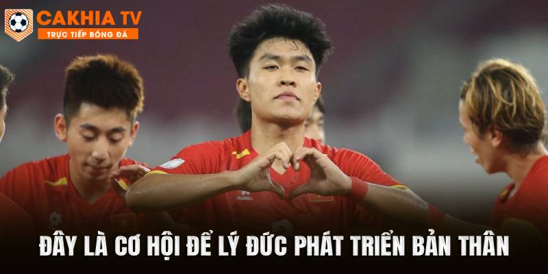 Đây là cơ hội để Lý Đức phát triển bản thân