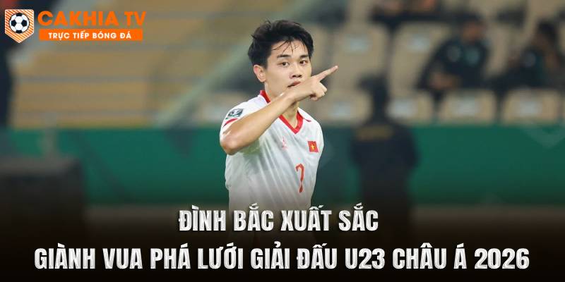 Đình Bắc xuất sắc giành Vua phá lưới giải đấu U23 châu Á 2026