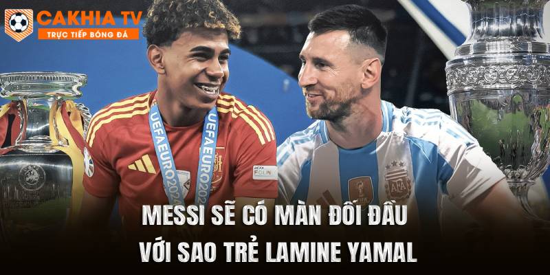 Messi sẽ có màn đối đầu với sao trẻ Lamine Yamal